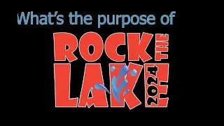 Why do we have Rock The Lake?