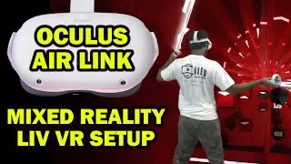 Oculus Quest 2 Air Link and Mixed Reality LIV VR Setup