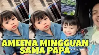 MINGGU CERIA AMEENA NGEMOL NAIK KERETA SAMA PAPA
