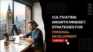 Cultivating Growth Mindset: Strategies for Personal Development