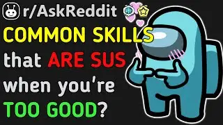 EVERYDAY SKILLS That Are SUS!!? (Reddit | AskReddit | Top Posts & Comments)