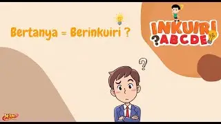 Inkuiri ABCDE Seri 2: Belajar dari pertanyaan? Apakah Bertanya itu sama dengan Berinkuiri?