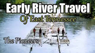 History of Early River Travel in East Tennessee before the TVA Dam's