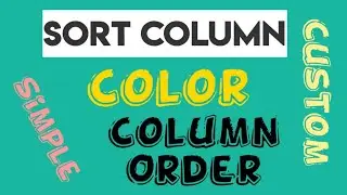 How to use Simple,Custom,Color & Rearrange column order using Sort Function