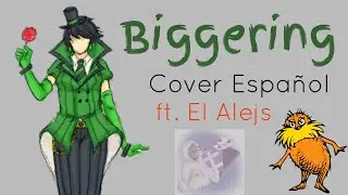 [EL LORAX] Biggering - Cover Español Latino || Lanerdy198 ft. El Alejs