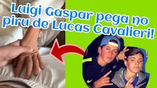Luigi Gaspar pega no piru de Lucas Cavalieri!!!