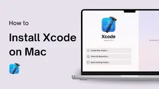 How to Install Xcode on Mac