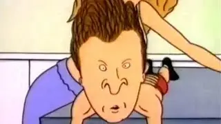 Butt-Head: She almost touched my butt