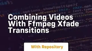 Combining videos with ffmpeg xfade transitions