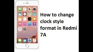 How to change clock style format in Redmi 7A