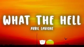 Avril Lavigne - What The Hell (Lyrics)