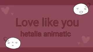 Love like you Hetalia animatic