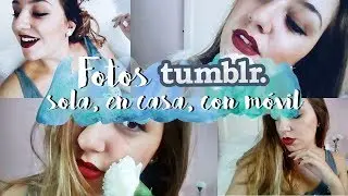 Cómo hacerte FOTOS TUMBLR, SOLA, en CASA y con el MÓVIL