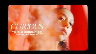 YUTO & DopeOnigiri - CURIOUS (feat. Daiki Blunt & MuKuRo)【Official Video】