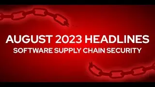 Your monthly dive into Software Supply Chain Security - August 2023