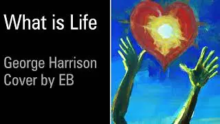 What Is Life // George Harrison cover by EB (2024)