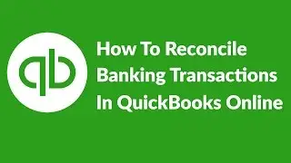 How To Reconcile Banking Transactions In QuickBooks Online 2016