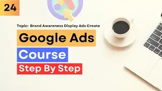 Brand Awareness Display Ads Create | Google Ads Tutorial - 24