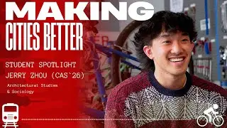 Making Cities Better | Student Spotlight | Jerry Zhou CAS'26