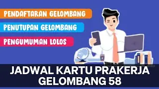 JADWAL Pembukaan Penutupan DAN Pengumuman LOLOS GELOMBANG 58 KARTU PRAKERJA || PRAKERJA GELOMBANG 58