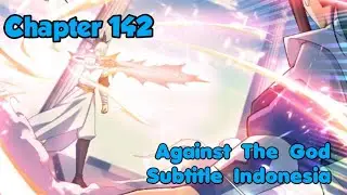 ATG : Menentang Dewa Chapter 142 Sub Indo (Bahasa Indonesia)