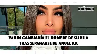 Yailin cambiaría el nombre de su hija tras separarse de Anuel AA