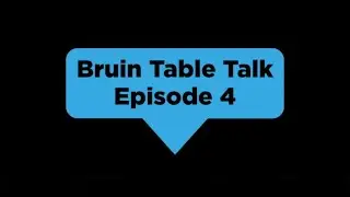 Bruin Table Talk -- Episode 4
