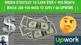Hidden Strategy to Earn $10K+ per Month || Which job you need to apply on Upwork ||