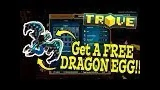 Trove  GET A FREE DRAGON EGG!! Coolest looking dragon!