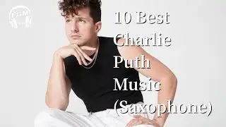 10 Best Charlie Puth Music (Saxophone)