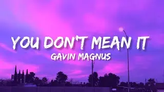 Gavin Magnus - You Don't Mean It ( Lyrics Video )