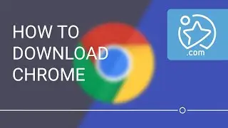 How To Download and Install Google Chrome