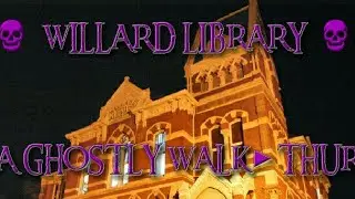 💀WILLARD LIBRARY 💀A GHOSTLY WALK▶THRU💀