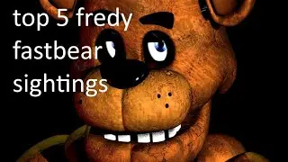 top 5 freddy fastbear sightings