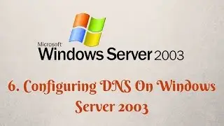 6. Configuring DNS On Windows Server 2003