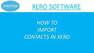how to import contacts in Xero | Xero tutorial | Xero full course 