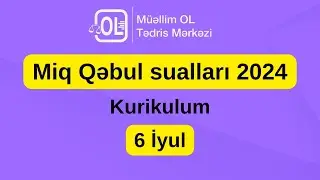 HƏSƏNOVA ŞƏHANƏ 6 İYUL MİQ KURİKULUM QƏBUL SUALLARI