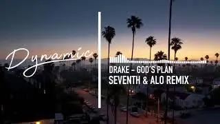 Drake - God's Plan (Sevnth & Alo Remix) [Chill] | dynamic.