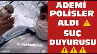 Obeyfendimeni polisler almış. Adem neden tutuklandı. Adem tutuklandı mı. kim suç duyurusunda bulundu