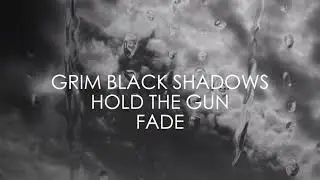 Grim Black Shadows - Fade (Hold The Gun Remix)