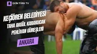 KEÇİÖREN BELEDİYESİ TAHA AKGÜL KARAKUCAK GÜREŞLERİ