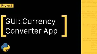 Build a Currency Converter GUI App with Python