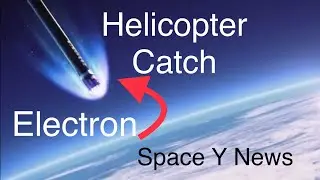 Electron helicopter catch: Space Y news