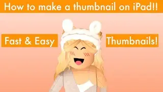 TUTORIAL: How To Make A Thumbnail On iPad!