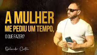 A mulher me pediu um tempo, o que fazer?