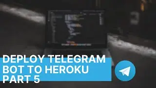 Deploy Telegram Bot to Heroku For Free | Telegram Bot Development | Part 5