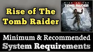 Rise of the Tomb Raider System Requirements || Rise of the Tomb Raider PC Requirements
