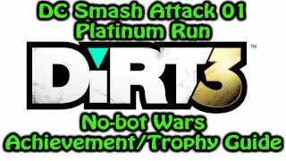 DiRT 3 - DC Smash Attack 01 Platinum Run - No-bot Wars Achievement/Trophy Guide