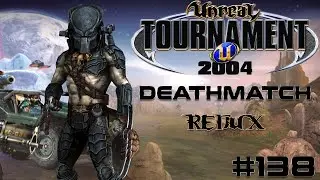 Unreal Tournament 2004 - Deathmatch REDUX #138