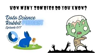 How Many Zombies Do You Know (Data Science Rabbit Podcast 017)